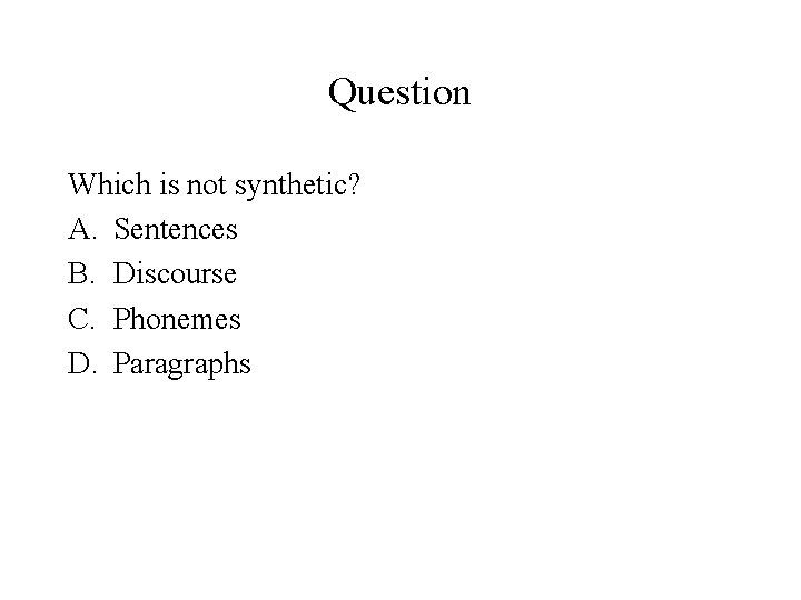Question Which is not synthetic? A. Sentences B. Discourse C. Phonemes D. Paragraphs 