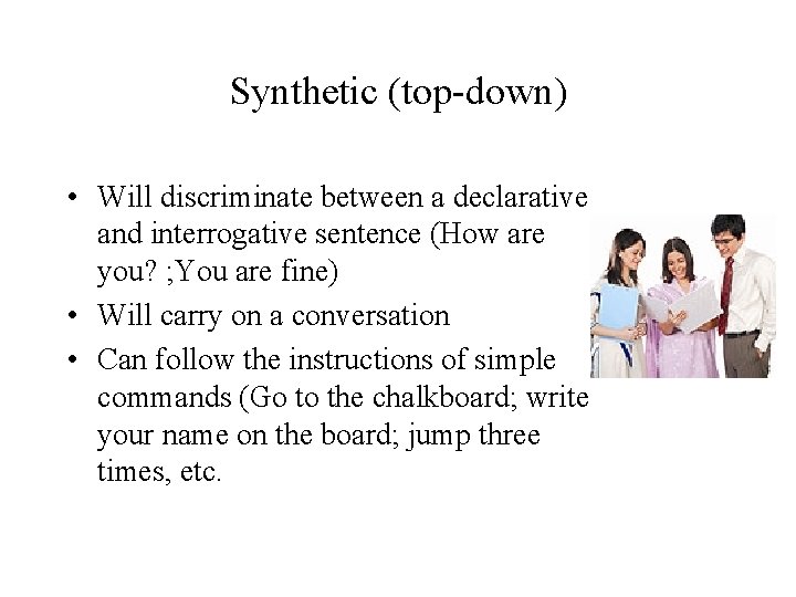 Synthetic (top-down) • Will discriminate between a declarative and interrogative sentence (How are you?