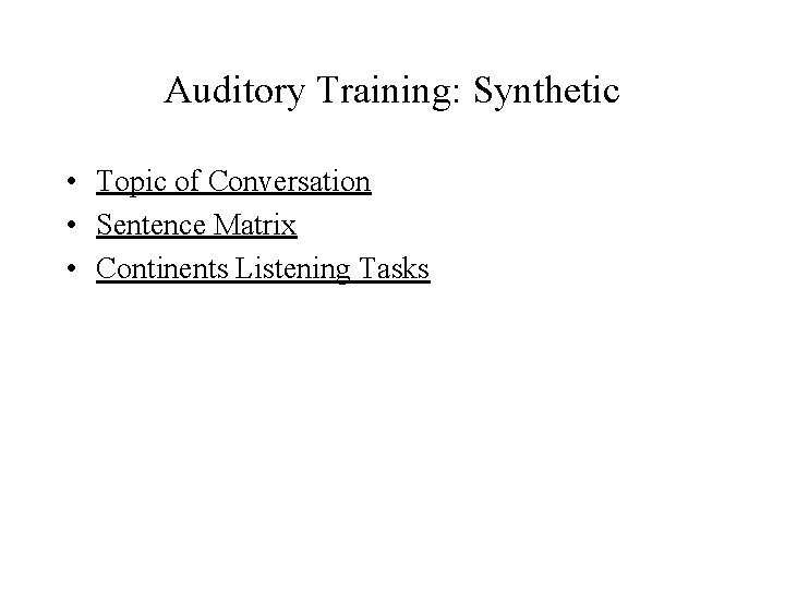 Auditory Training: Synthetic • Topic of Conversation • Sentence Matrix • Continents Listening Tasks