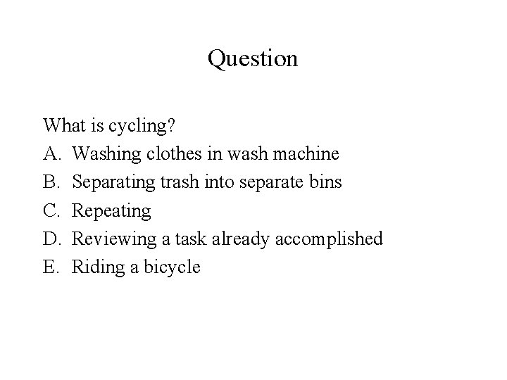 Question What is cycling? A. Washing clothes in wash machine B. Separating trash into
