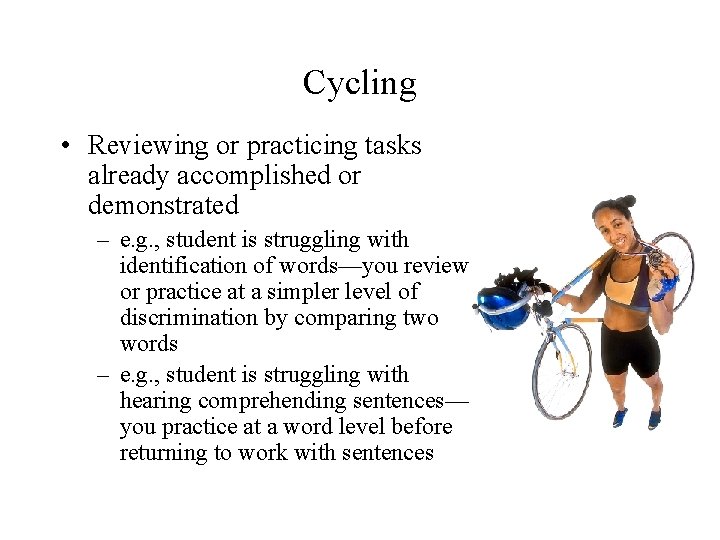 Cycling • Reviewing or practicing tasks already accomplished or demonstrated – e. g. ,