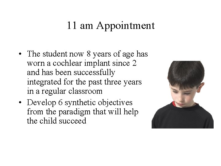 11 am Appointment • The student now 8 years of age has worn a