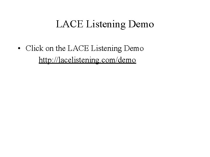 LACE Listening Demo • Click on the LACE Listening Demo http: //lacelistening. com/demo 