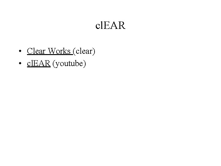 cl. EAR • Clear Works (clear) • cl. EAR (youtube) 