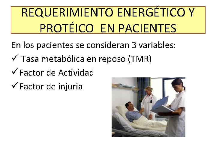 REQUERIMIENTO ENERGÉTICO Y PROTÉICO EN PACIENTES En los pacientes se consideran 3 variables: ü