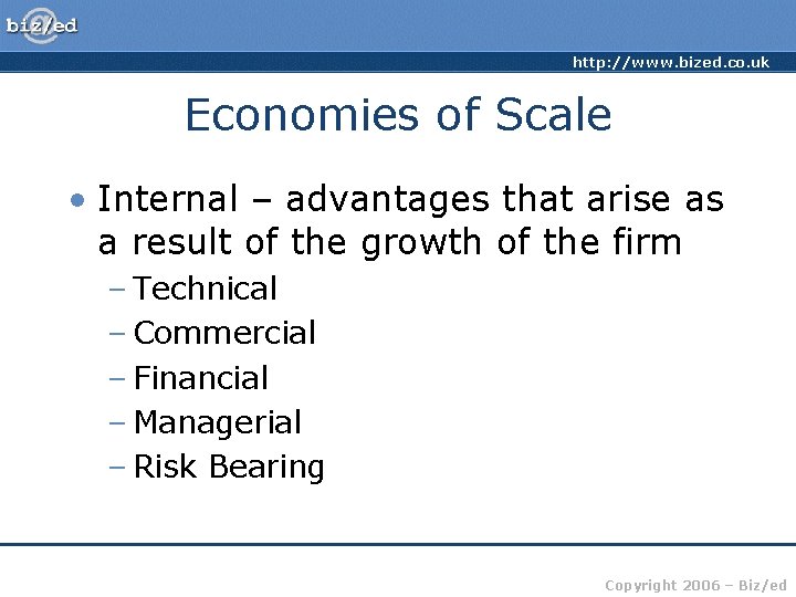 http: //www. bized. co. uk Economies of Scale • Internal – advantages that arise