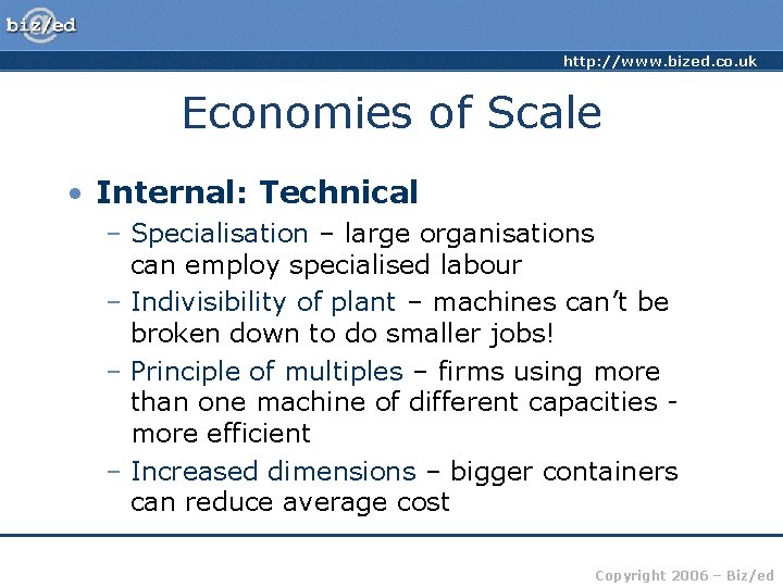 http: //www. bized. co. uk Economies of Scale • Internal: Technical – Specialisation –