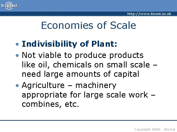 http: //www. bized. co. uk Economies of Scale • Indivisibility of Plant: • Not