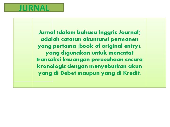 JURNAL Jurnal (dalam bahasa Inggris Journal) adalah catatan akuntansi permanen yang pertama (book of