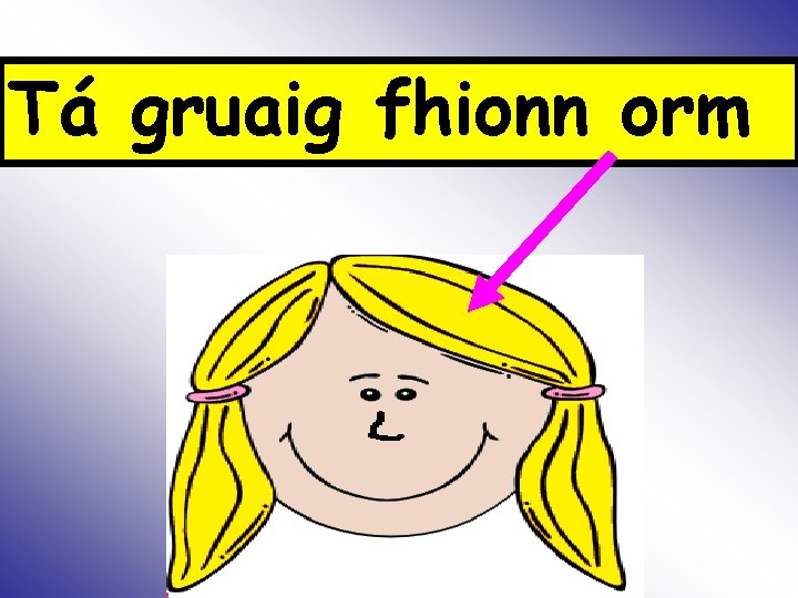 Tá gruaig fhionn orm Is 