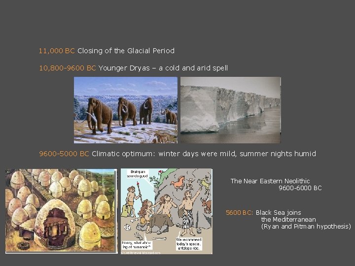 11, 000 BC Closing of the Glacial Period 10, 800 -9600 BC Younger Dryas