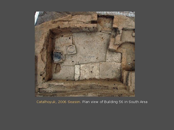 Catalhoyuk, 2006 Season. Plan view of Building 56 in South Area 