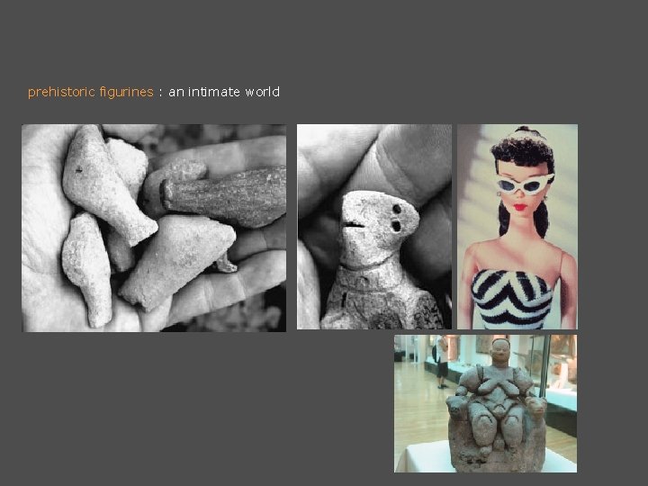 prehistoric figurines : an intimate world 