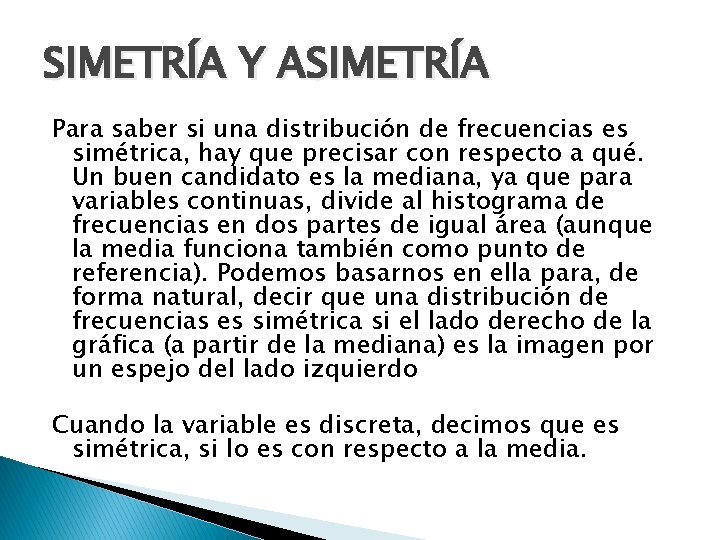 SIMETRÍA Y ASIMETRÍA Para saber si una distribución de frecuencias es simétrica, hay que