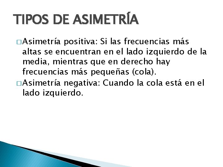 TIPOS DE ASIMETRÍA � Asimetría positiva: Si las frecuencias más altas se encuentran en