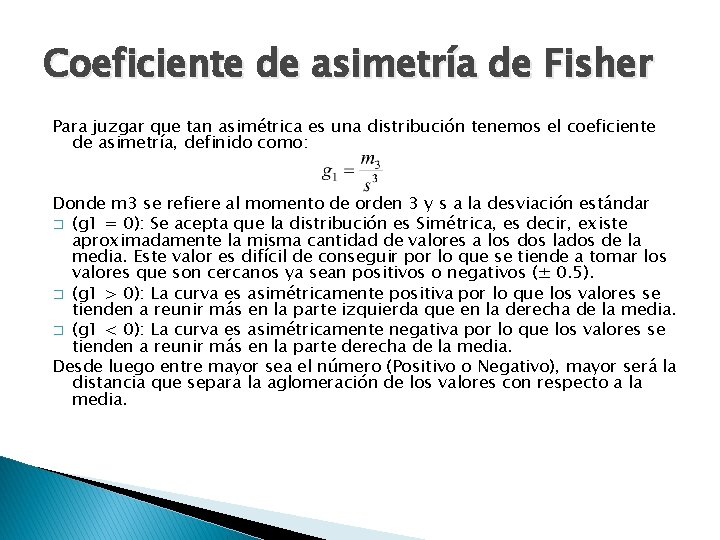 Coeficiente de asimetría de Fisher Para juzgar que tan asimétrica es una distribución tenemos
