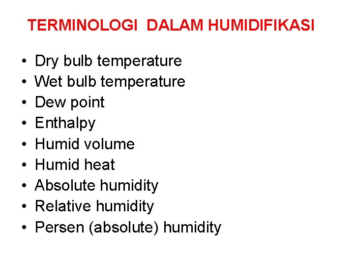 TERMINOLOGI DALAM HUMIDIFIKASI • • • Dry bulb temperature Wet bulb temperature Dew point