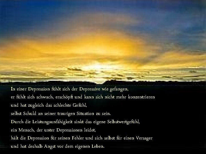 In einer Depression fühlt sich der Depressive wie gefangen, er fühlt sich schwach, erschöpft