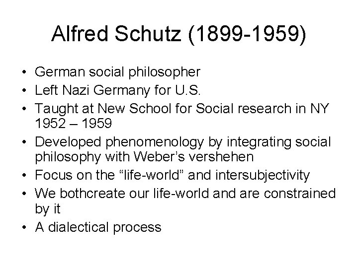 Alfred Schutz (1899 -1959) • German social philosopher • Left Nazi Germany for U.