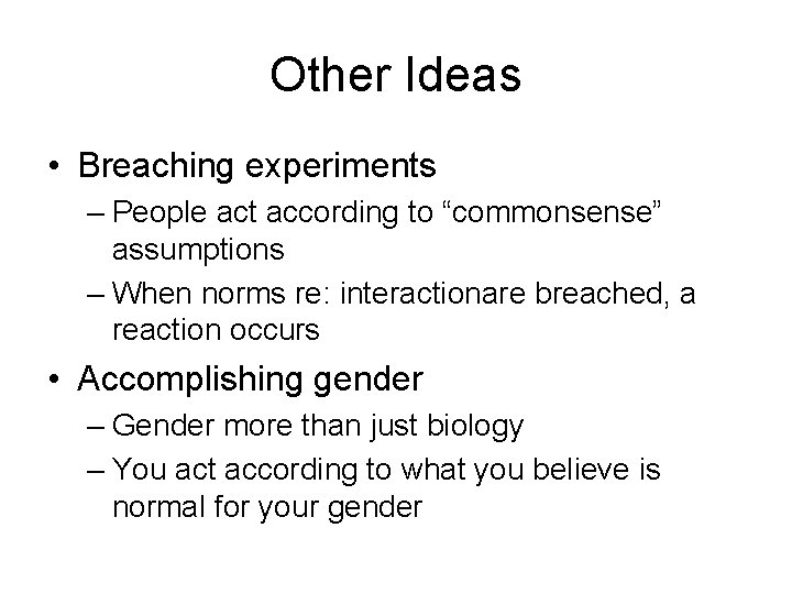 Other Ideas • Breaching experiments – People act according to “commonsense” assumptions – When