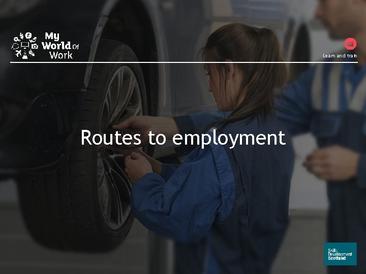 Learn and train Routes to employment Routes to