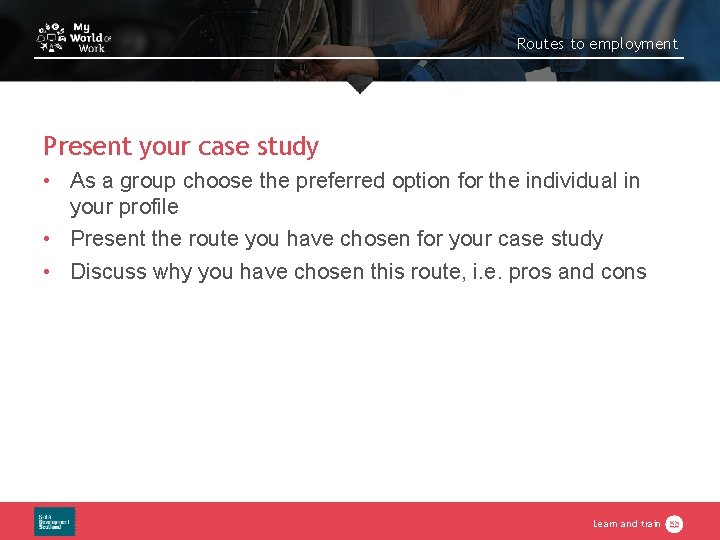 Routes to employment Present your case study • As a group choose the preferred Routes to employment Present your case study • As a group choose the preferred
