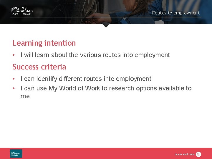 Routes to employment Learning intention • I will learn about the various routes into Routes to employment Learning intention • I will learn about the various routes into