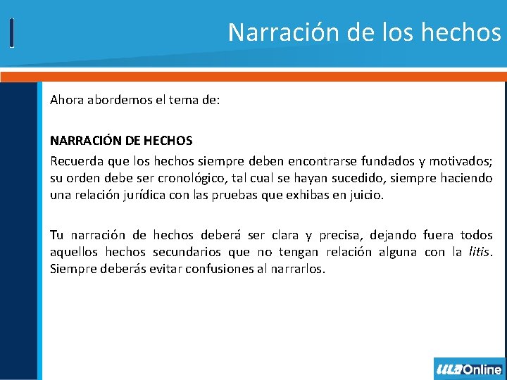 Narración de los hechos Ahora abordemos el tema de: NARRACIÓN DE HECHOS Recuerda que