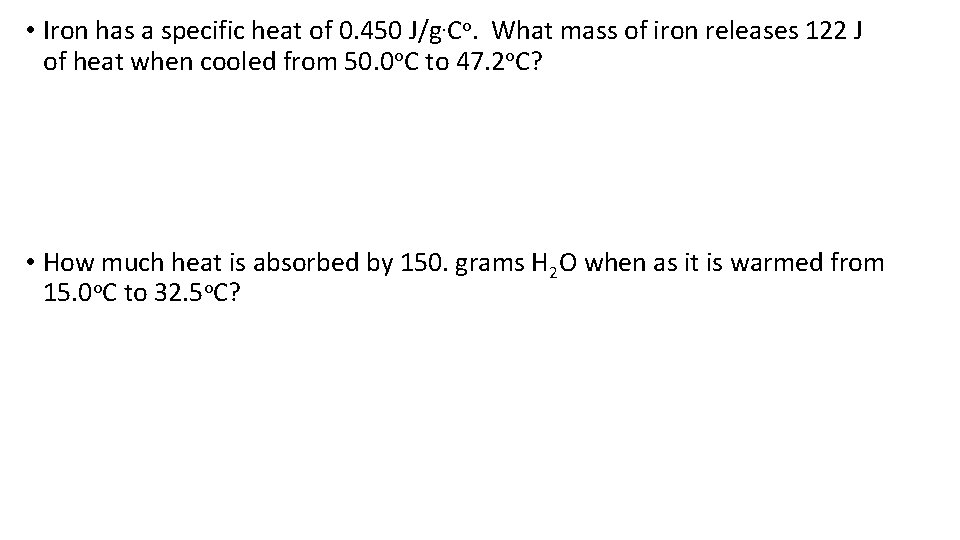  • Iron has a specific heat of 0. 450 J/g. Co. What mass