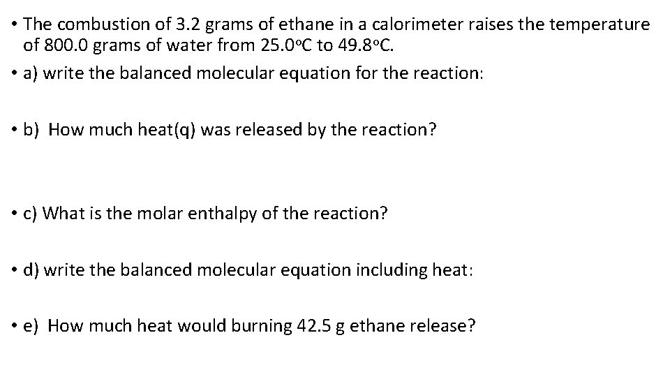  • The combustion of 3. 2 grams of ethane in a calorimeter raises