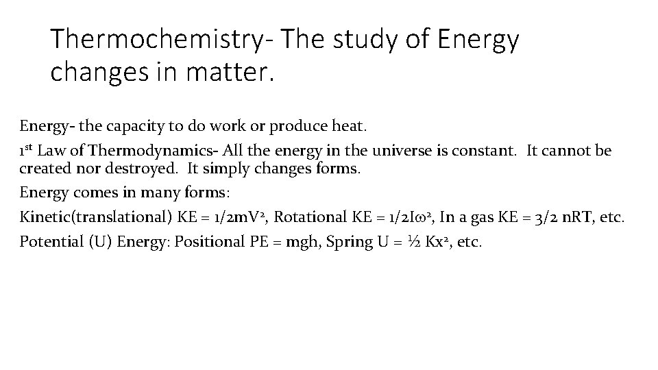 Thermochemistry- The study of Energy changes in matter. Energy- the capacity to do work