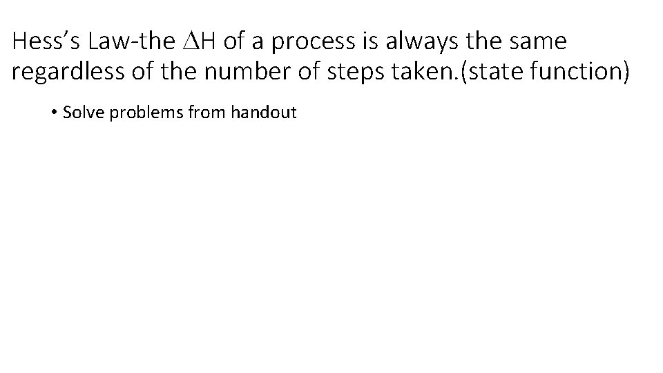 Hess’s Law-the DH of a process is always the same regardless of the number