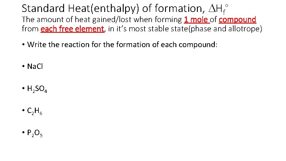 Standard Heat(enthalpy) of formation, DHf o The amount of heat gained/lost when forming 1