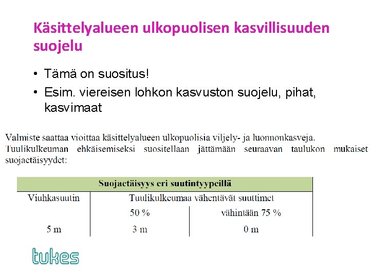 Käsittelyalueen ulkopuolisen kasvillisuuden suojelu • Tämä on suositus! • Esim. viereisen lohkon kasvuston suojelu,