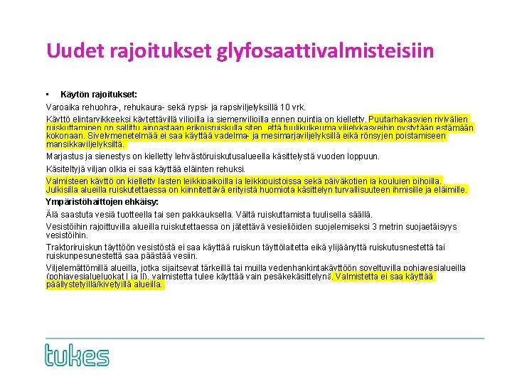 Uudet rajoitukset glyfosaattivalmisteisiin • Käytön rajoitukset: Varoaika rehuohra-, rehukaura- sekä rypsi- ja rapsiviljelyksillä 10