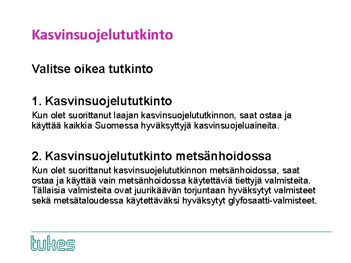 Kasvinsuojelututkinto Valitse oikea tutkinto 1. Kasvinsuojelututkinto Kun olet suorittanut laajan kasvinsuojelututkinnon, saat ostaa ja