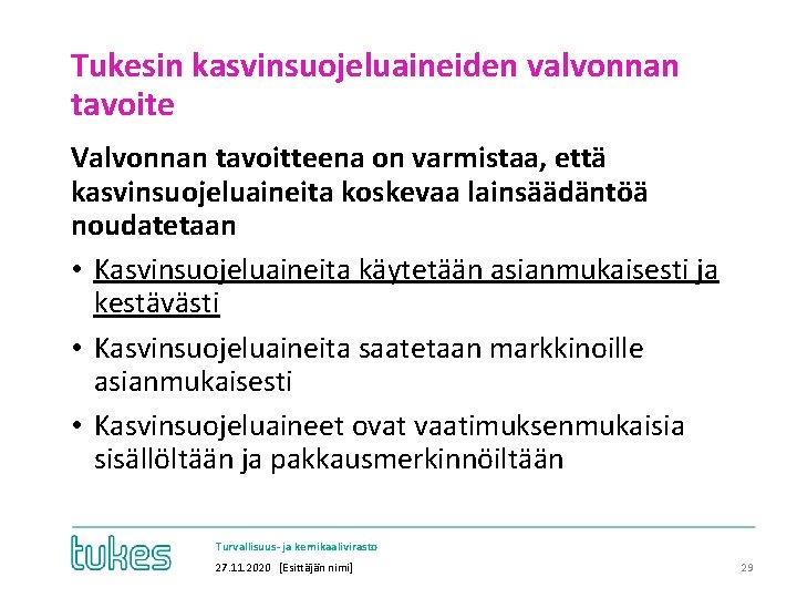 Tukesin kasvinsuojeluaineiden valvonnan tavoite Valvonnan tavoitteena on varmistaa, että kasvinsuojeluaineita koskevaa lainsäädäntöä noudatetaan •