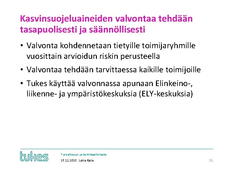 Kasvinsuojeluaineiden valvontaa tehdään tasapuolisesti ja säännöllisesti • Valvonta kohdennetaan tietyille toimijaryhmille vuosittain arvioidun riskin