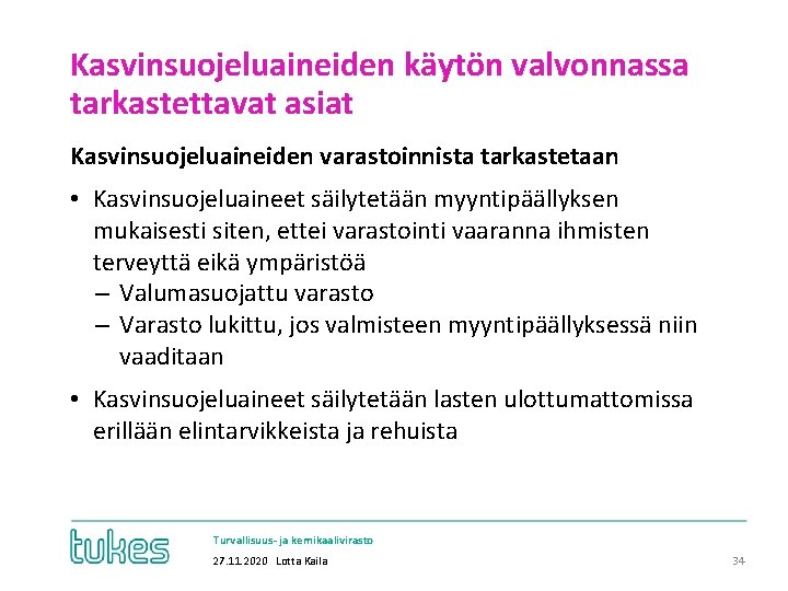 Kasvinsuojeluaineiden käytön valvonnassa tarkastettavat asiat Kasvinsuojeluaineiden varastoinnista tarkastetaan • Kasvinsuojeluaineet säilytetään myyntipäällyksen mukaisesti siten,