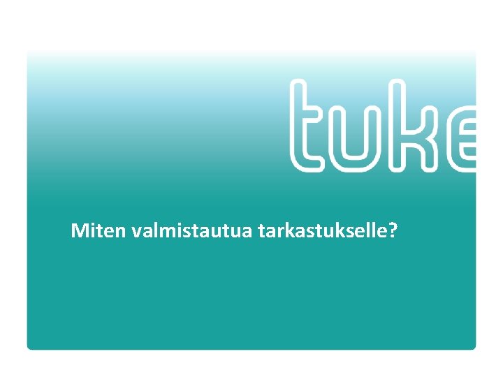 Miten valmistautua tarkastukselle? Turvallisuus- ja kemikaalivirasto • 