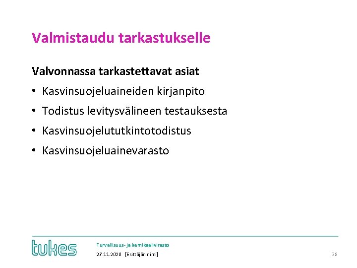 Valmistaudu tarkastukselle Valvonnassa tarkastettavat asiat • Kasvinsuojeluaineiden kirjanpito • Todistus levitysvälineen testauksesta • Kasvinsuojelututkintotodistus