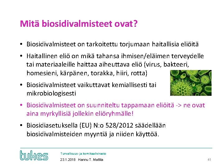 Mitä biosidivalmisteet ovat? • Biosidivalmisteet on tarkoitettu torjumaan haitallisia eliöitä • Haitallinen eliö on