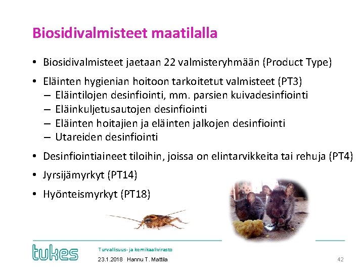 Biosidivalmisteet maatilalla • Biosidivalmisteet jaetaan 22 valmisteryhmään (Product Type) • Eläinten hygienian hoitoon tarkoitetut