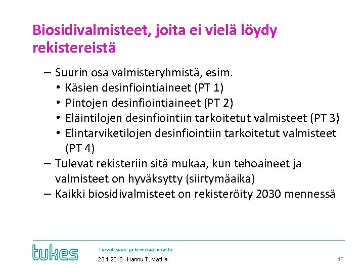 Biosidivalmisteet, joita ei vielä löydy rekistereistä ‒ Suurin osa valmisteryhmistä, esim. • Käsien desinfiointiaineet