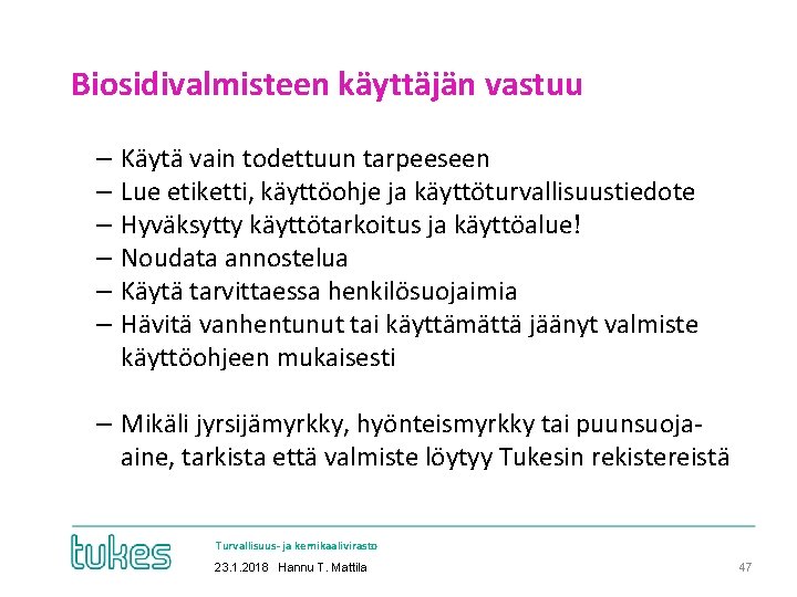 Biosidivalmisteen käyttäjän vastuu ‒ ‒ ‒ Käytä vain todettuun tarpeeseen Lue etiketti, käyttöohje ja