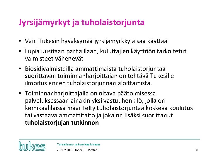 Jyrsijämyrkyt ja tuholaistorjunta • Vain Tukesin hyväksymiä jyrsijämyrkkyjä saa käyttää • Lupia uusitaan parhaillaan,