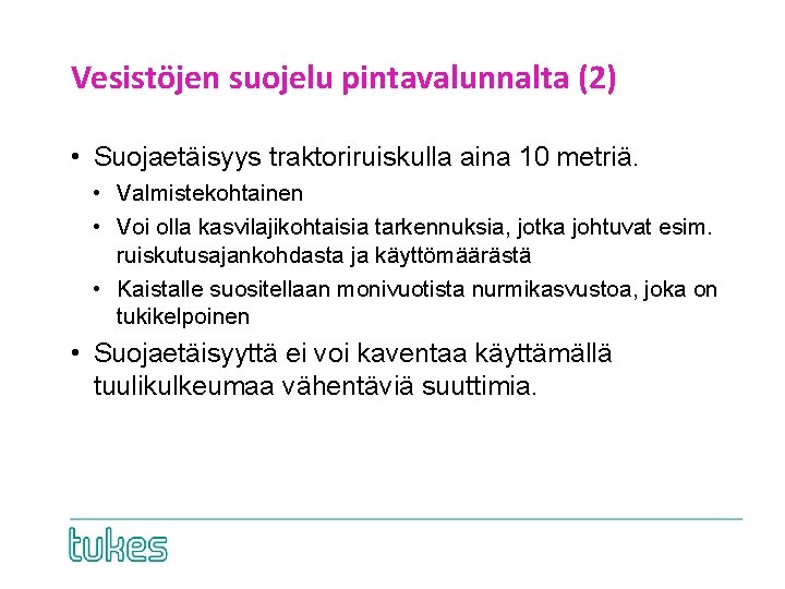 Vesistöjen suojelu pintavalunnalta (2) • Suojaetäisyys traktoriruiskulla aina 10 metriä. • Valmistekohtainen • Voi