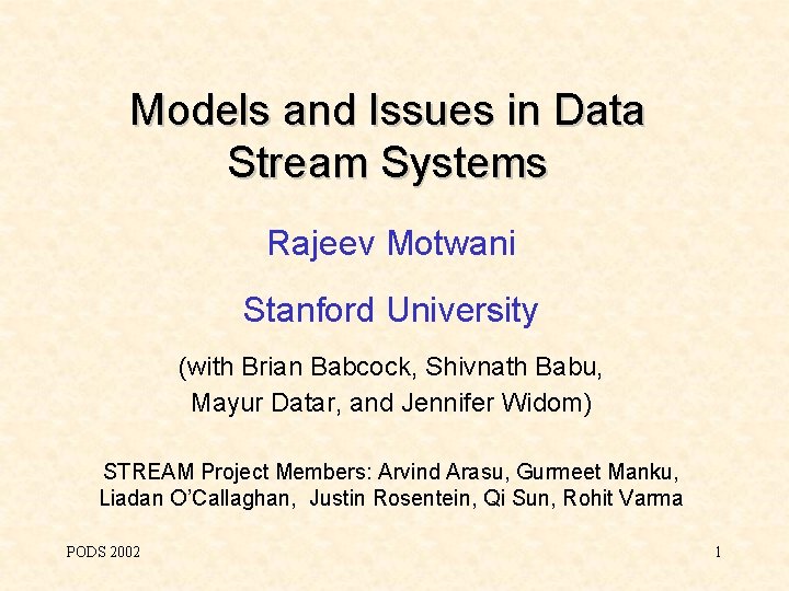 Models and Issues in Data Stream Systems Rajeev Motwani Stanford University (with Brian Babcock,