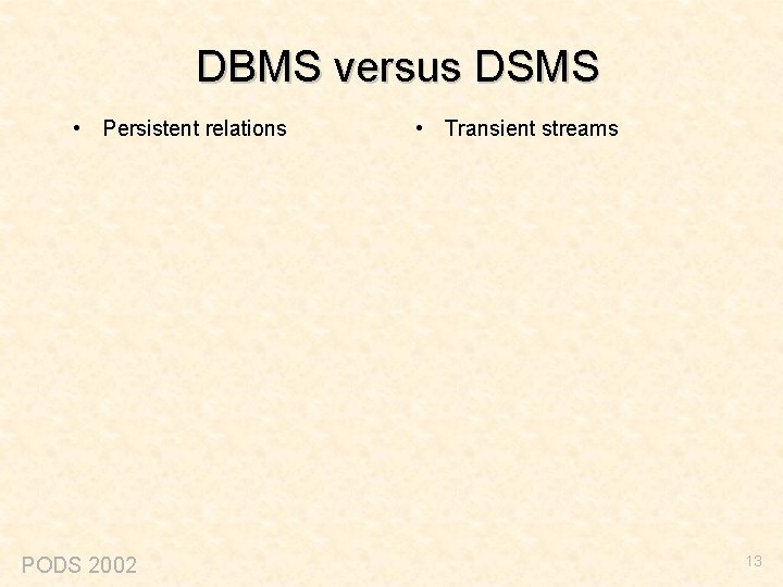 DBMS versus DSMS • Persistent relations PODS 2002 • Transient streams 13 