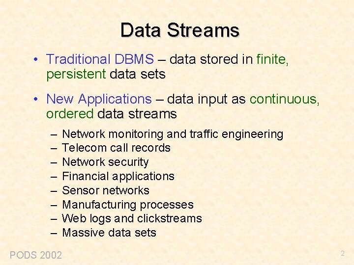 Data Streams • Traditional DBMS – data stored in finite, persistent data sets •